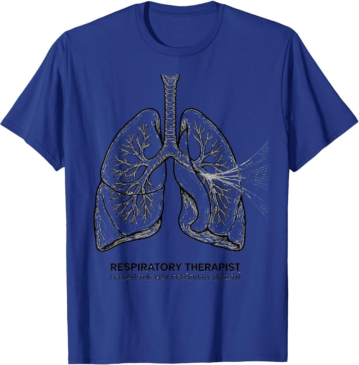 Respiratory Therapist. I Clear the Way for Every Breath. T-Shirt - Royal Blue