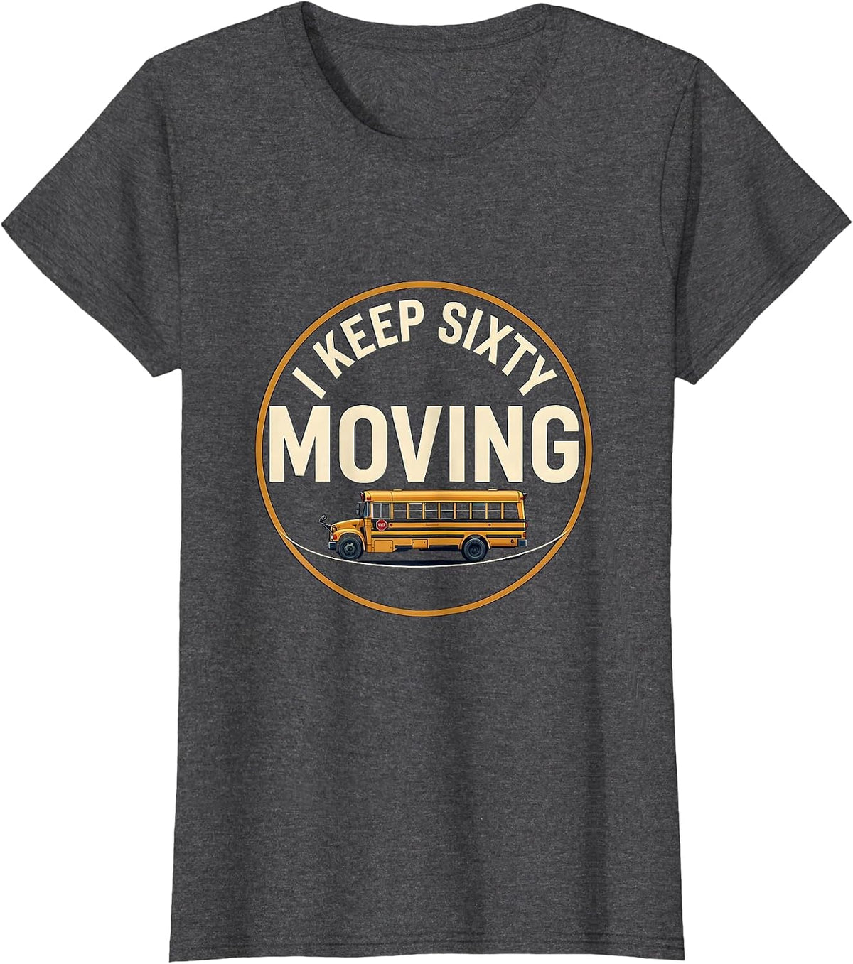 Women's I Keep Sixty Moving Funny School Bus Driver Appreciation T-Shirt - Dark Heather Grey