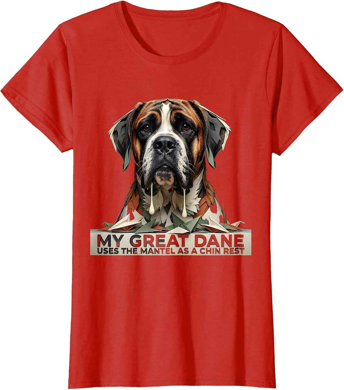 Women's My Great Dane Uses The Mantel As A Chin Rest Funny T-Shirt - Red