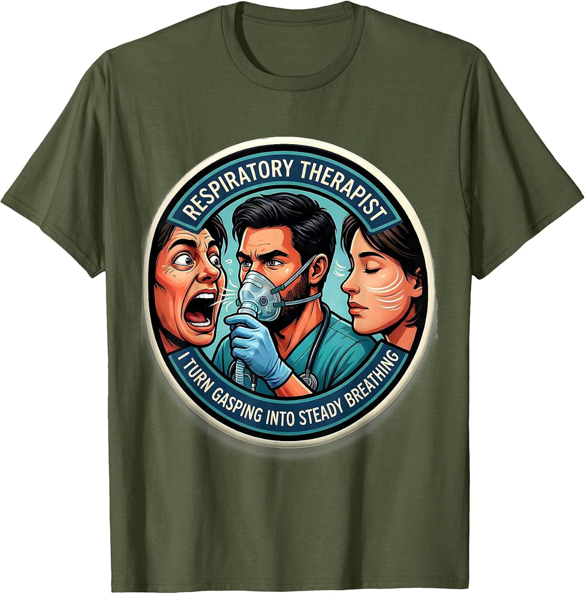 Respiratory Therapist. I Turn Gasping Into Steady Breathing. T-Shirt - Olive Green