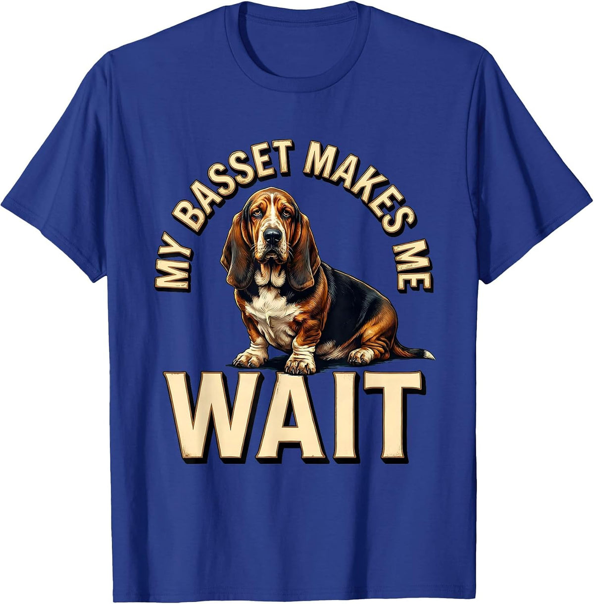 My Basset Makes Me Wait Funny Basset Hound Dog Lover Gift T-Shirt - Royal Blue