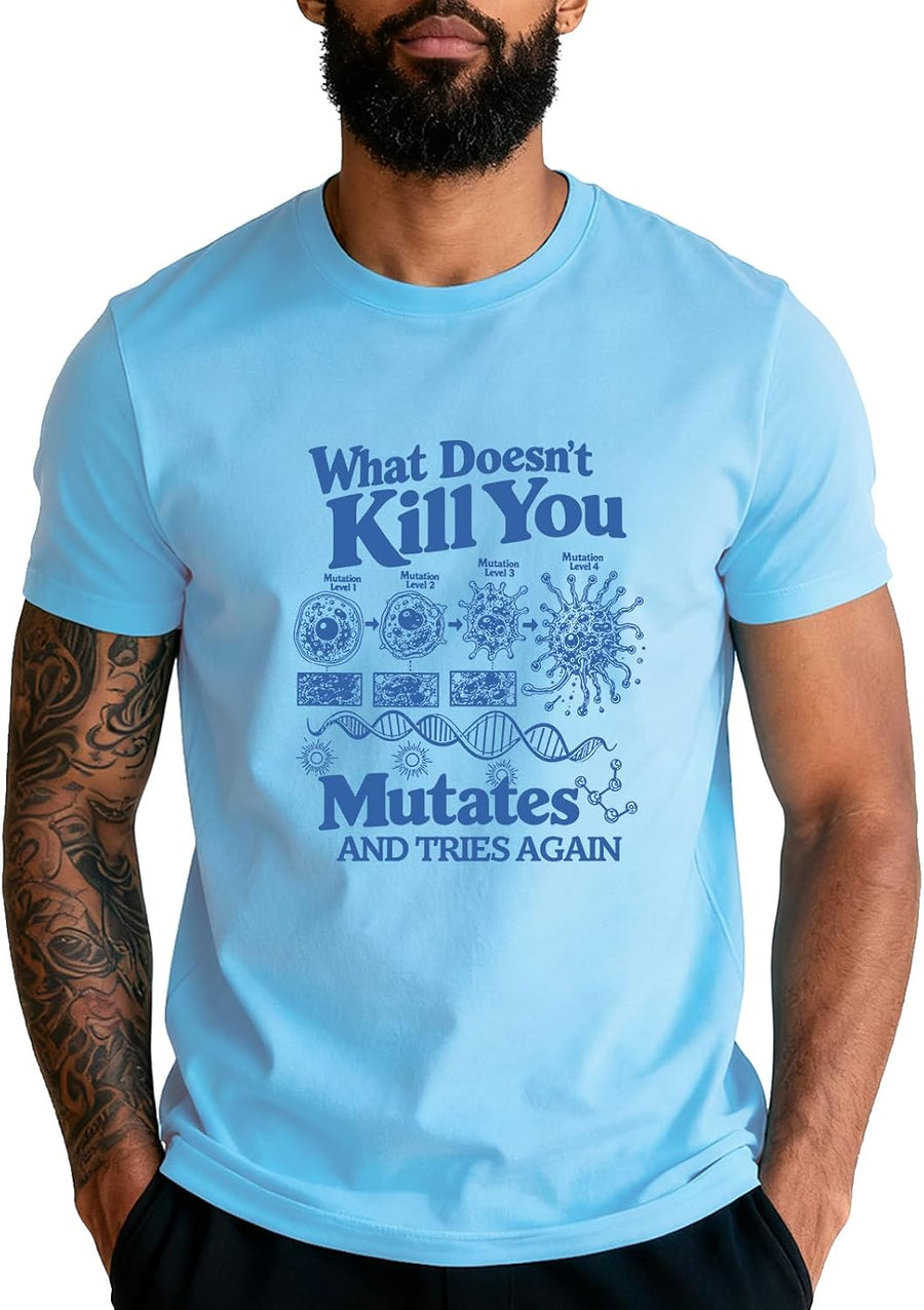 What Doesn't Kill You Mutates and Tries Again Shirt Biologist T-Shirt - Sky Blue