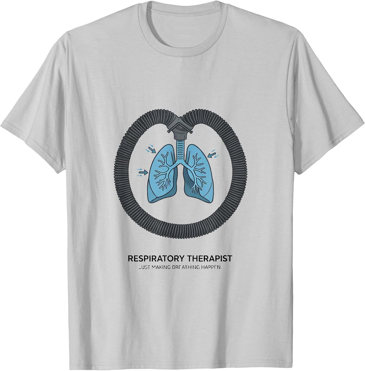 Men's Respiratory Therapist. Just Making Breathing Happen RT T-Shirt - Silver Grey