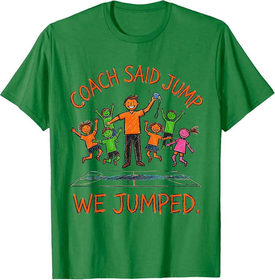 Men's Coach Said Jump, We Jumped Funny PE Teacher Appreciation T-Shirt - Kelly Green