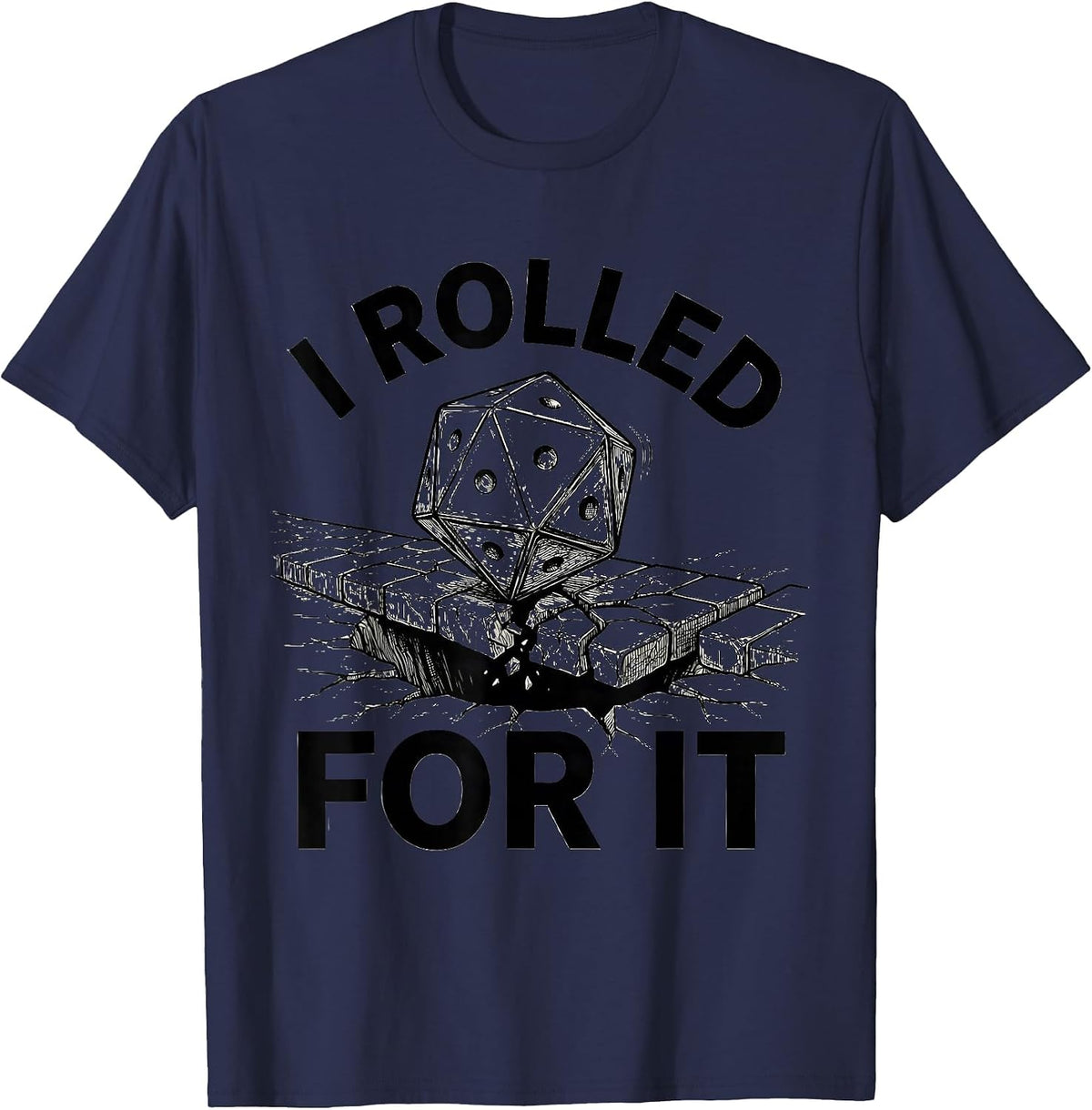 Men's I Rolled For It Funny Tabletop RPG Gamer Gift T-Shirt - Navy Blue