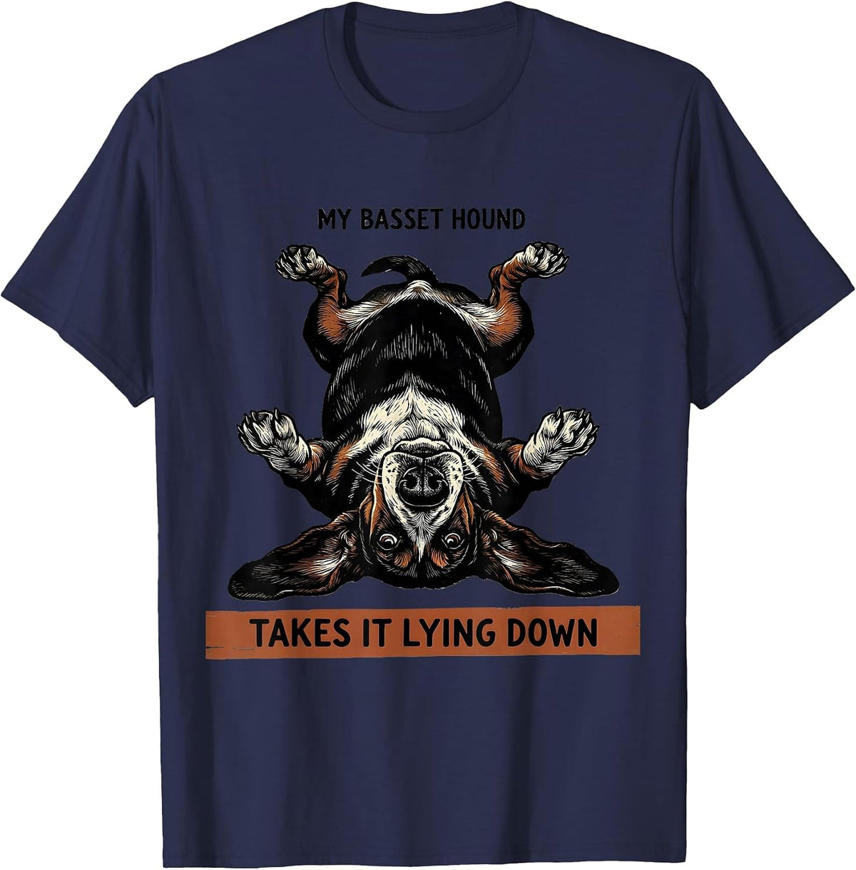 My Basset Hound Takes It Lying Down Funny Basset Hound Owner T-Shirt - Navy Blue
