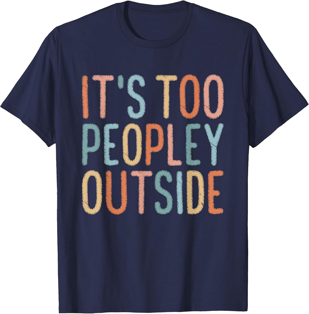 It's Too Peopley Outside T-Shirt - Navy Blue