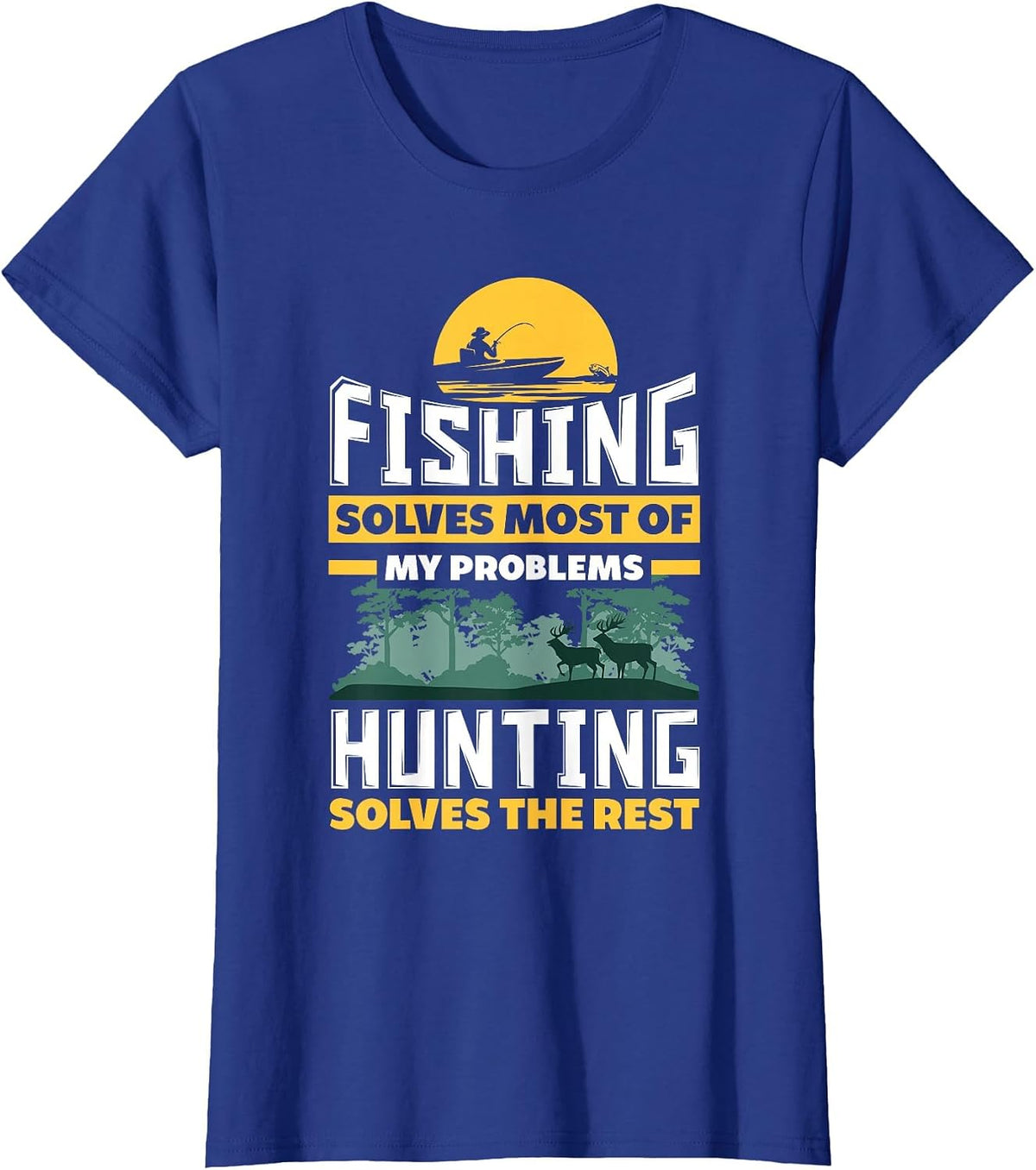 Fishing Solves Most of My Problems Hunting Solves The Rest T-Shirt - Royal Blue