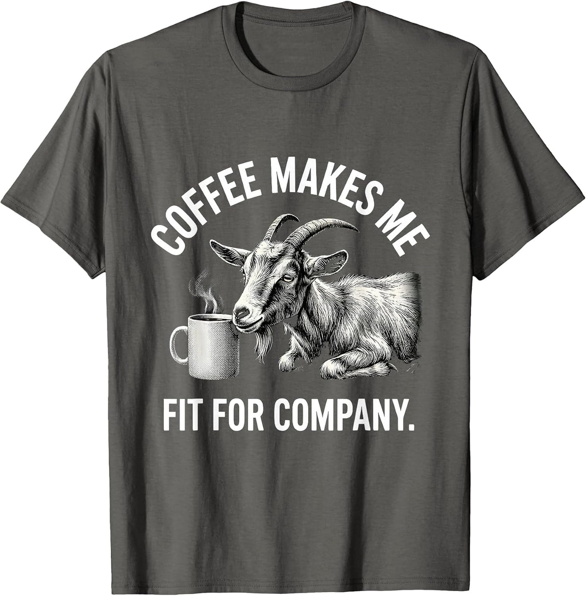 Men's Coffee Makes Me Fit For Company Funny Coffee Lover Gift T-Shirt - Asphalt Grey