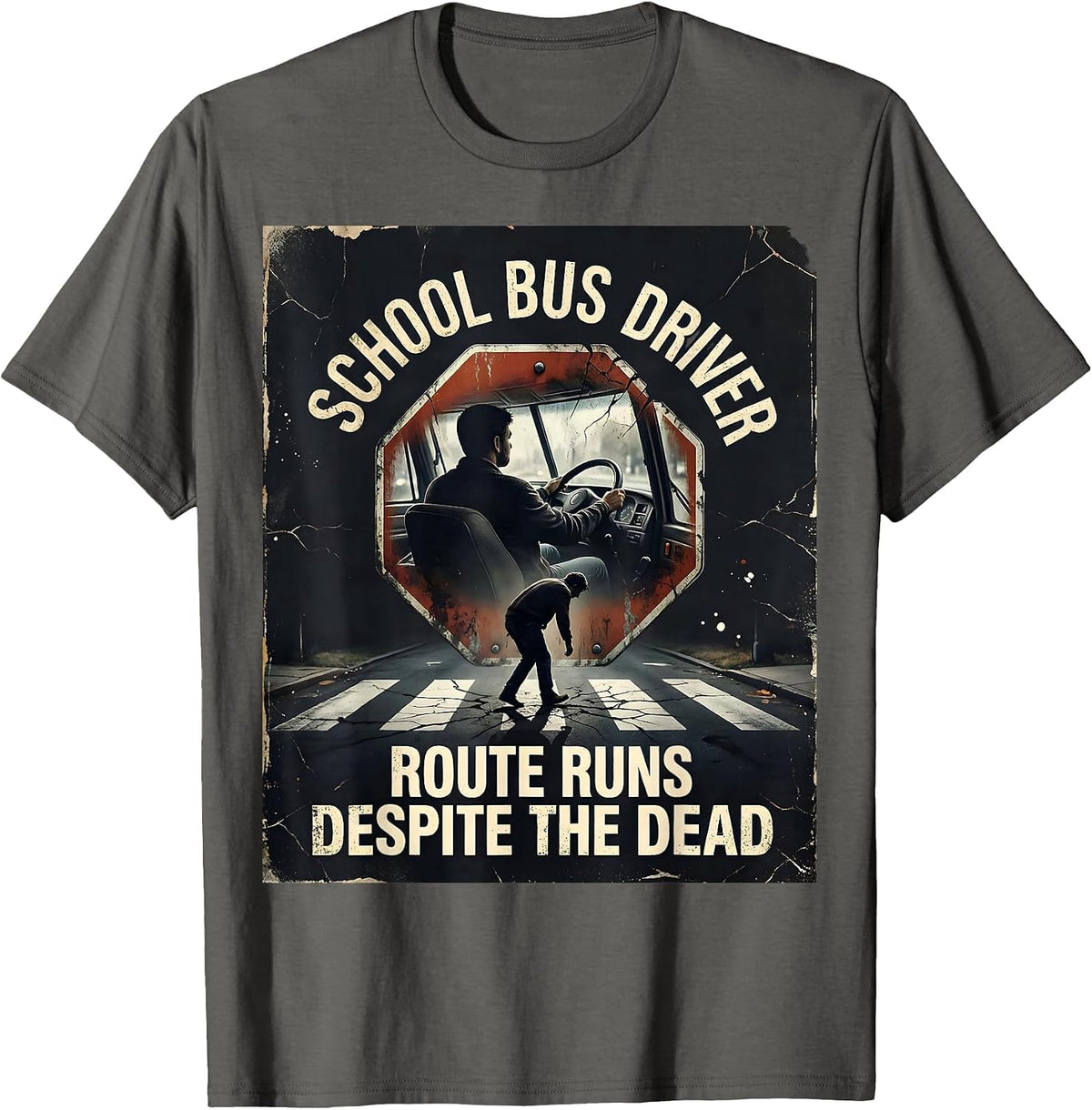 SCHOOL BUS DRIVER ROUTE RUNS DESPITE THE DEAD Funny T-Shirt - Asphalt Grey