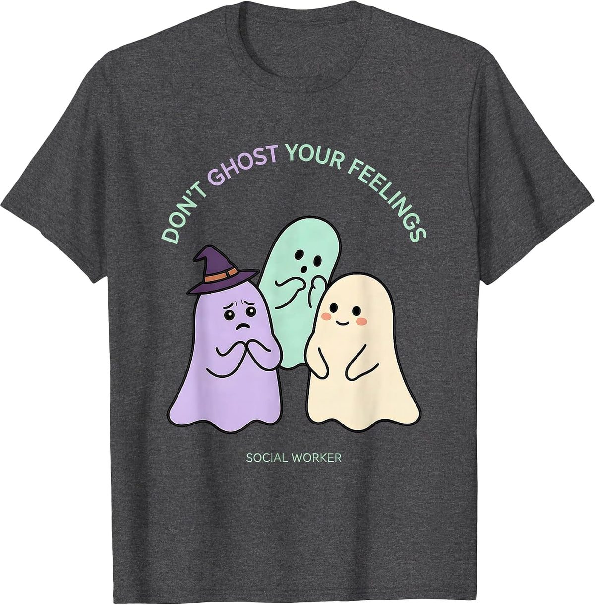 Don't Ghost Your Feelings Social Worker Halloween T-Shirt - Dark Heather Grey