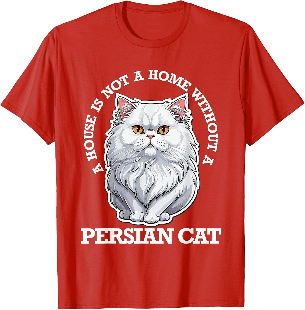 Persian Cat Lover, Home is Not Home Without Persian Cat T-Shirt - Red