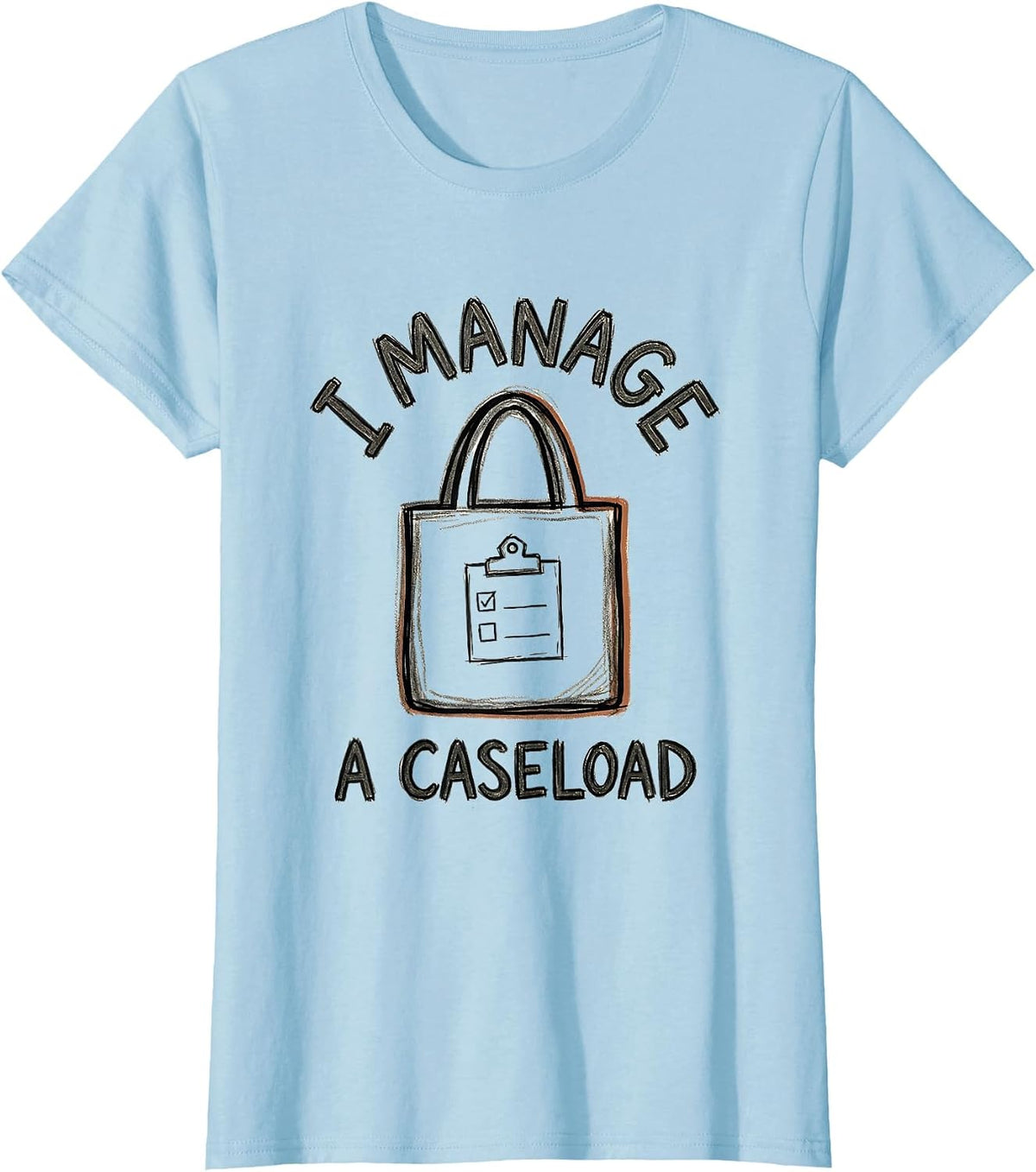 I Manage A Caseload Funny Social Worker Job Humor Gift T-Shirt - Baby Blue