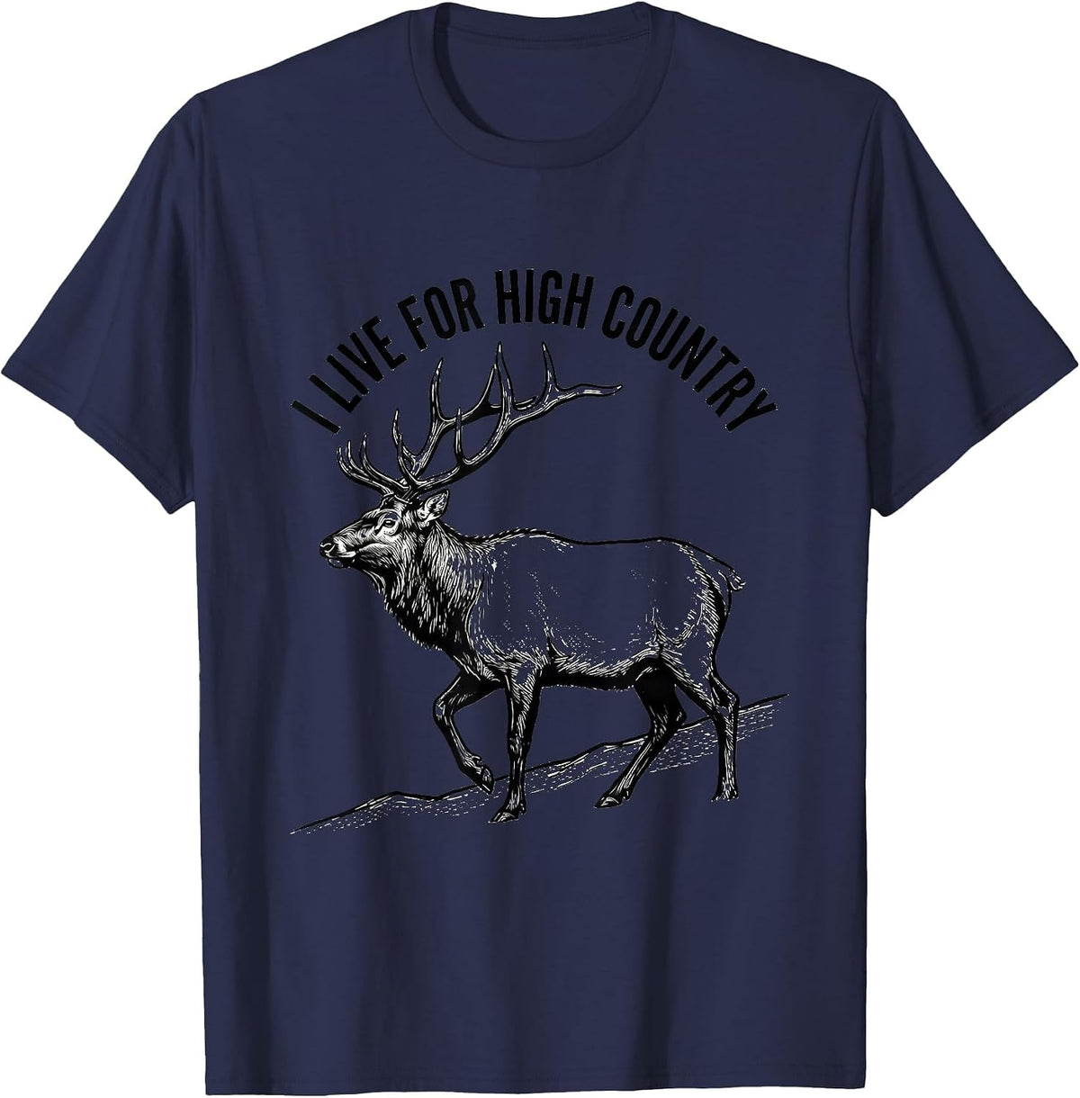 I Live For High Country Elk Hunting Wildlife Outdoor Nature T-Shirt - Navy Blue