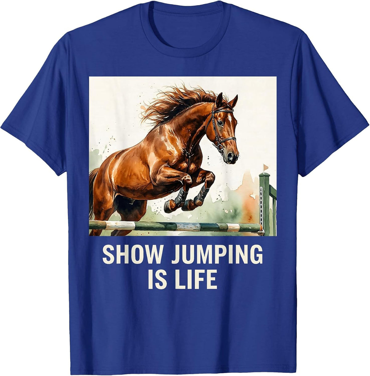 Show Jumping Is Life Equestrian Horse Design T-Shirt - Royal Blue