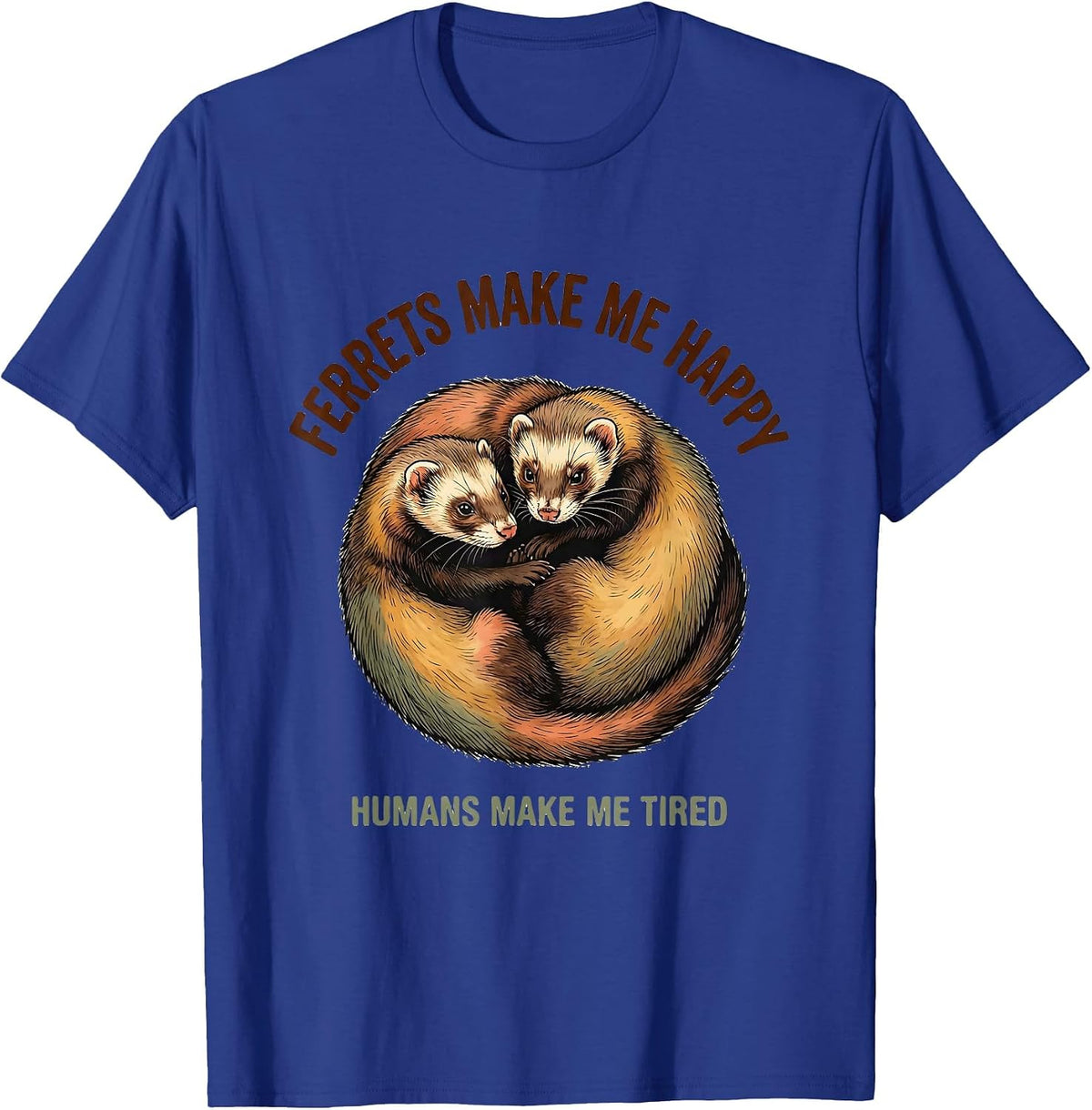 Men's Ferrets Make Me Happy Humans Make Me Tired Pet Lover T-Shirt - Royal Blue