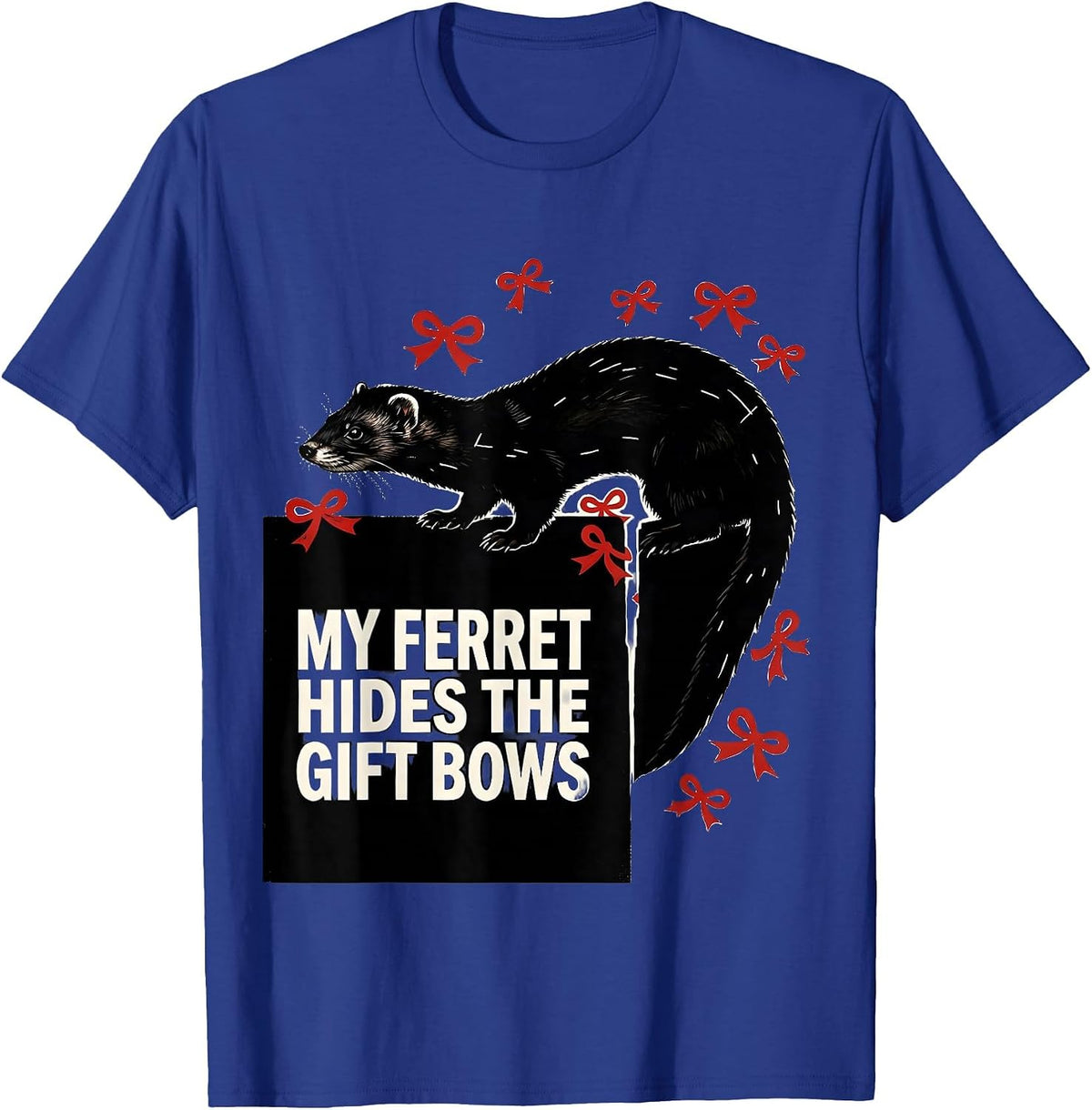 My Ferret Hides The Gift Bows Funny Ferret Lover Christmas T-Shirt - Royal Blue