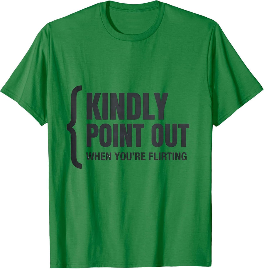 Men's Kindly Point Out When You're Flirting Funny Dating Humor T-Shirt - Kelly Green