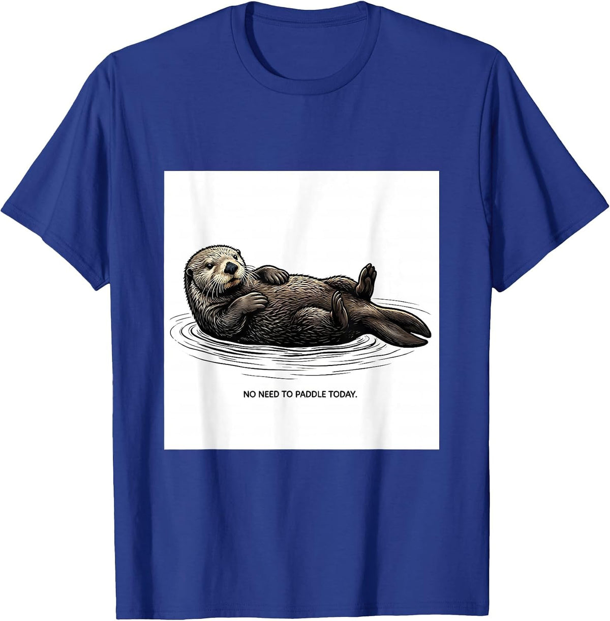 Men's No Need To Paddle Today Cute Otter Lover Humor T-Shirt - Royal Blue
