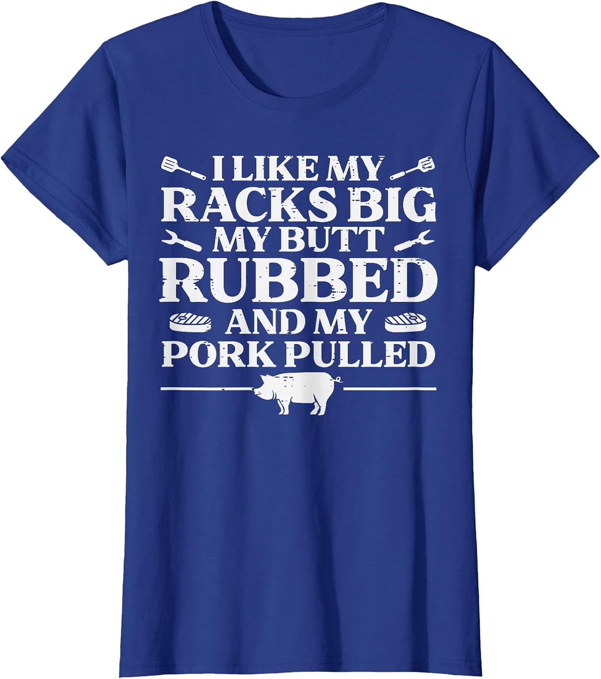 BBQ Racks Butt Rubbed Pork Pulled Barbecue Joke Men Women T-Shirt - Royal Blue