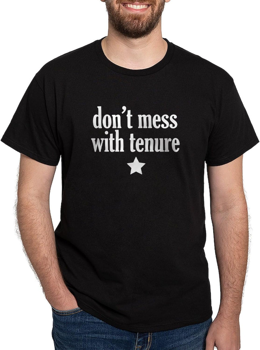 CafePress Don't Mess with Tenure Man's Tee T Shirt Men's 100% Cotton, Classic Graphic T Shirt - Black