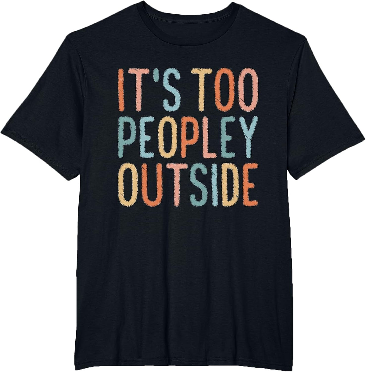 It's Too Peopley Outside T-Shirt - Black
