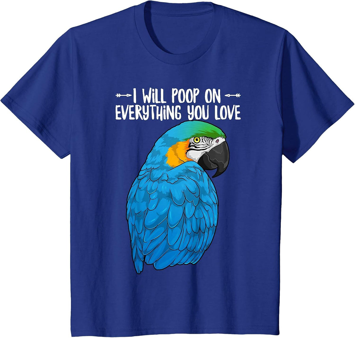 Blue & Yellow Macaw Parrot Will Poop On Everything You Love T-Shirt - Royal Blue
