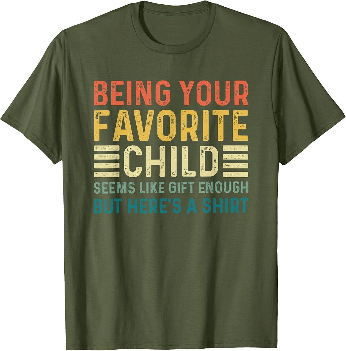 Being Your Favorite Child Seems Like Enough Fathers Day Dad T-Shirt - Olive Green