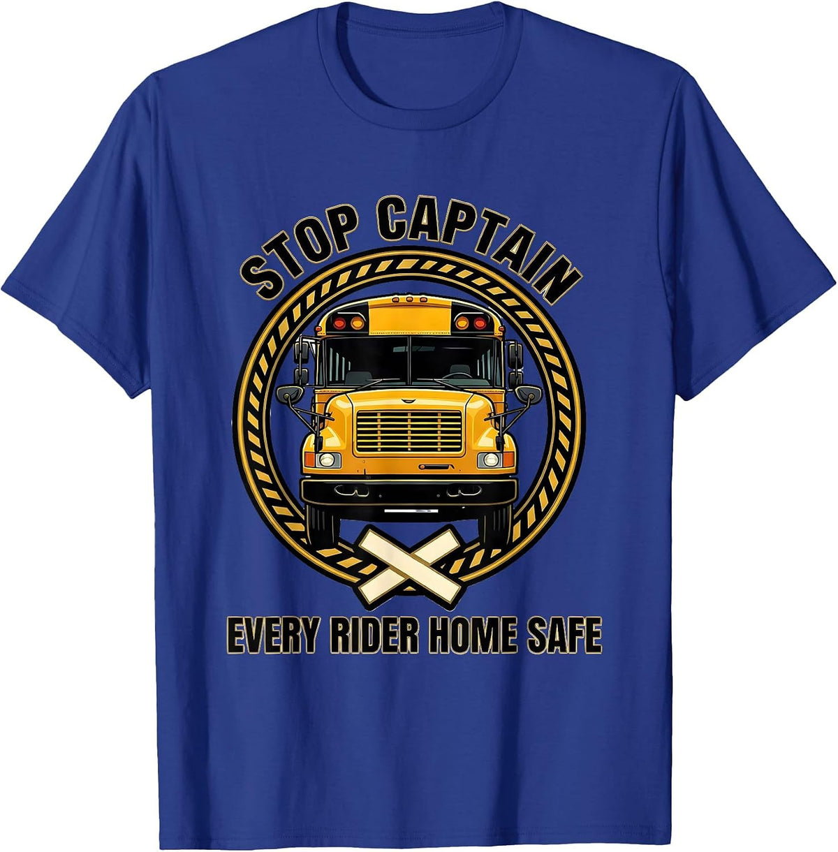 Stop Captain Every Rider Home Safe Funny School Bus Driver T-Shirt - Royal Blue