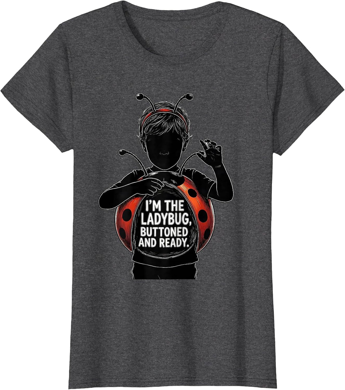 Women's I'm The Ladybug Buttoned And Ready Cute Ladybug Halloween T-Shirt - Dark Heather Grey