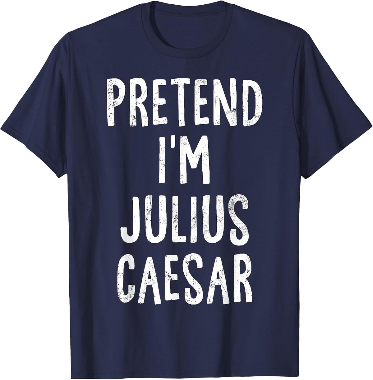 Pretend I'm Julius Caesar Lazy Easy Halloween Costume T-Shirt - Navy Blue