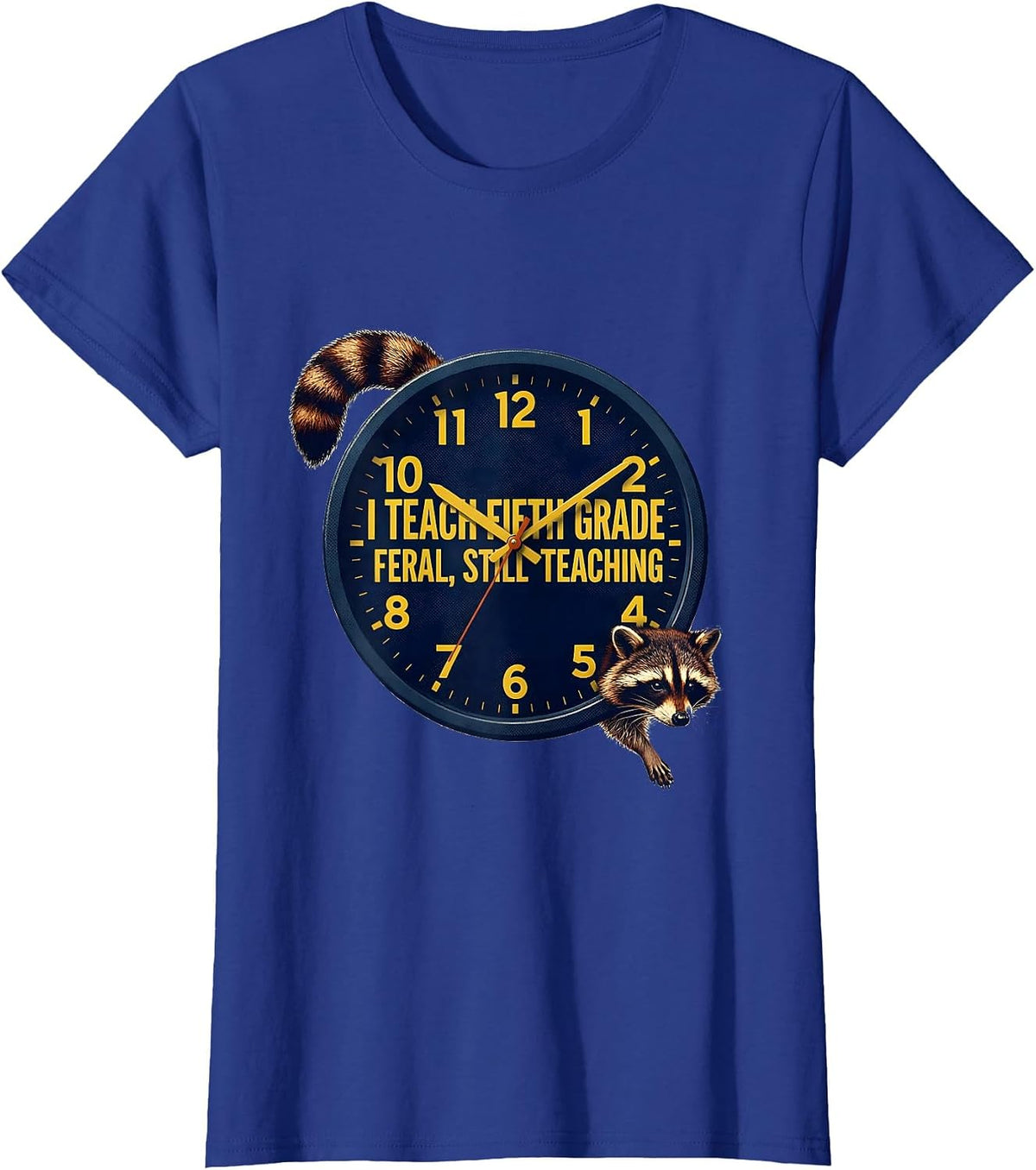 Women's I Teach Fifth Grade Feral Still Teaching Teacher Humor T-Shirt - Royal Blue