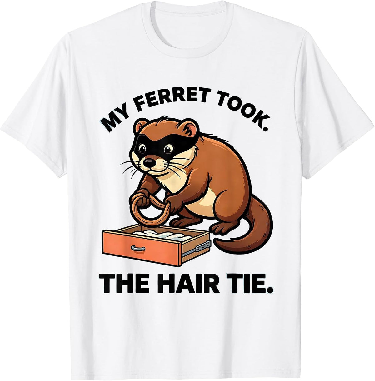 Men's My Ferret Took The Hair Tie Funny Ferret Owner Gift T-Shirt - White