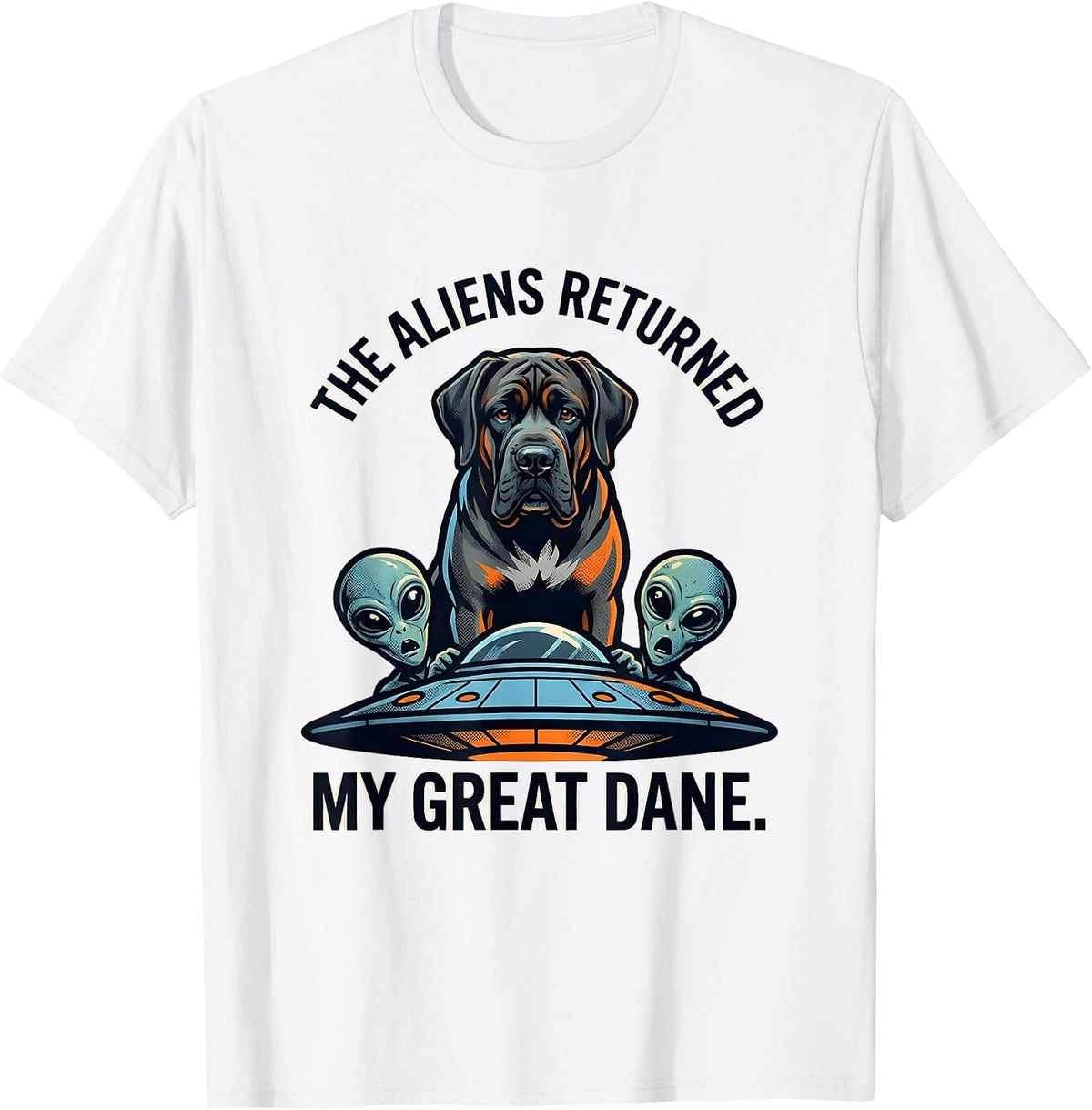Men's The Aliens Returned My Great Dane Funny Dog Breed Novelty T-Shirt - White