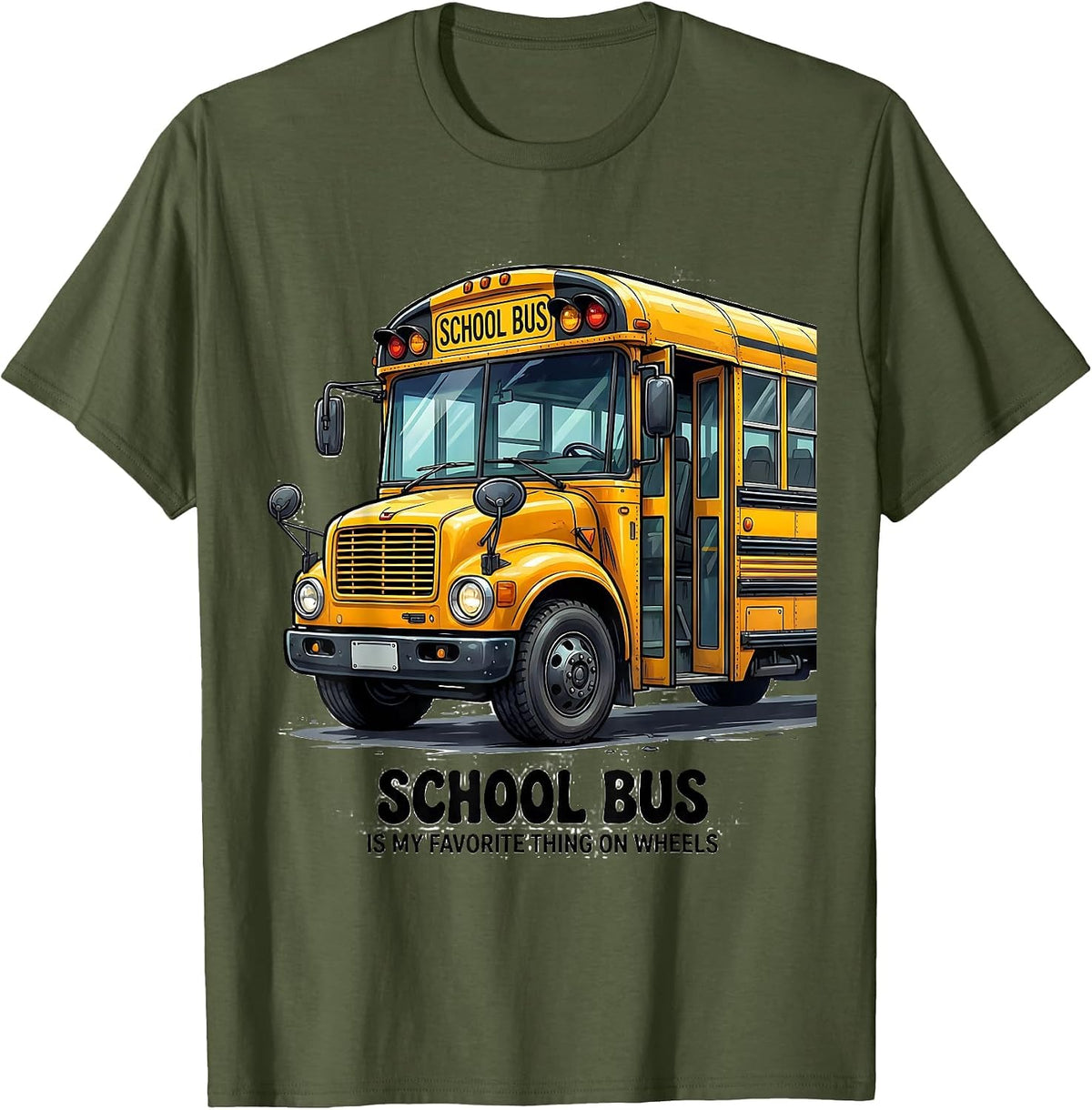 School Bus Is My Favorite Thing On Wheels Funny T-Shirt - Olive Green