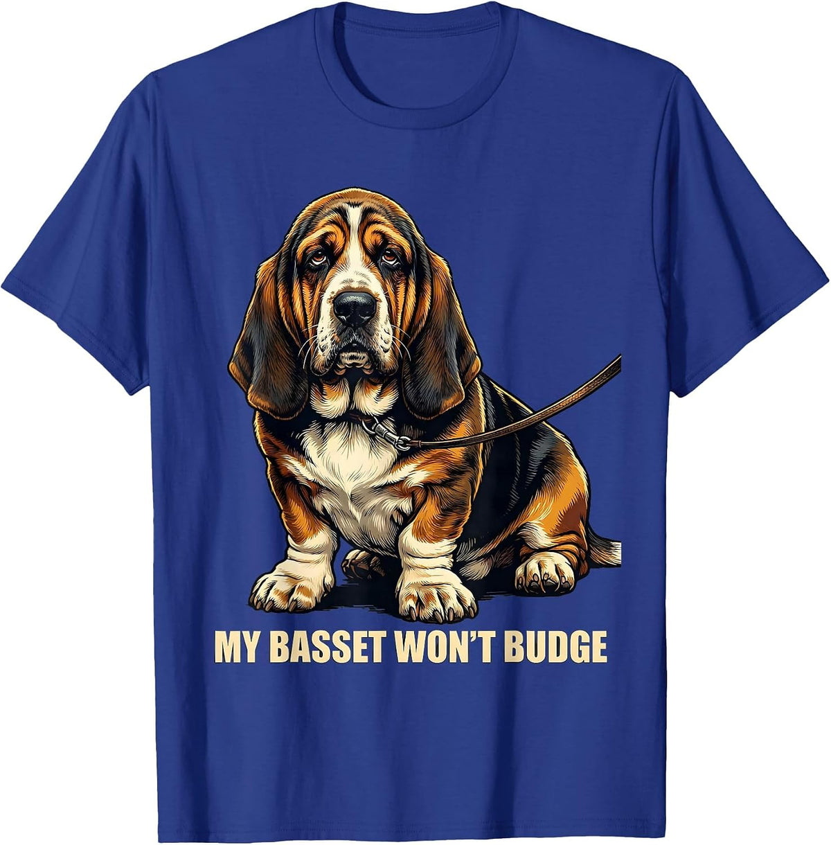 My Basset Won't Budge Funny Basset Hound Dog Lover Gift T-Shirt - Royal Blue