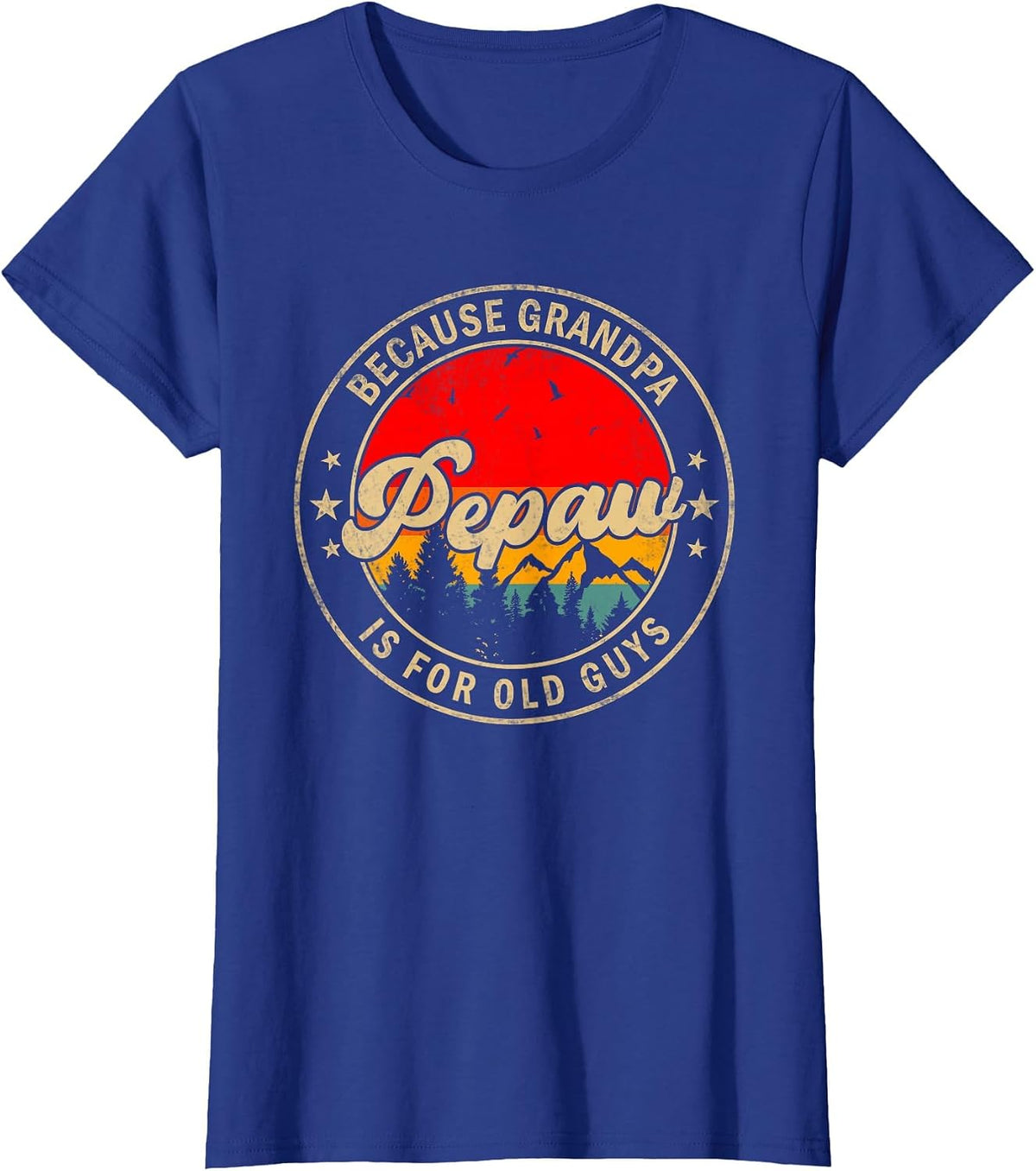 Pepaw Because Grandpa is for Old Guys for Papa Grandpa T-Shirt - Royal Blue