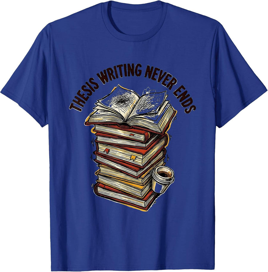 Thesis Writing Never Ends College Grad Design T-Shirt - Royal Blue
