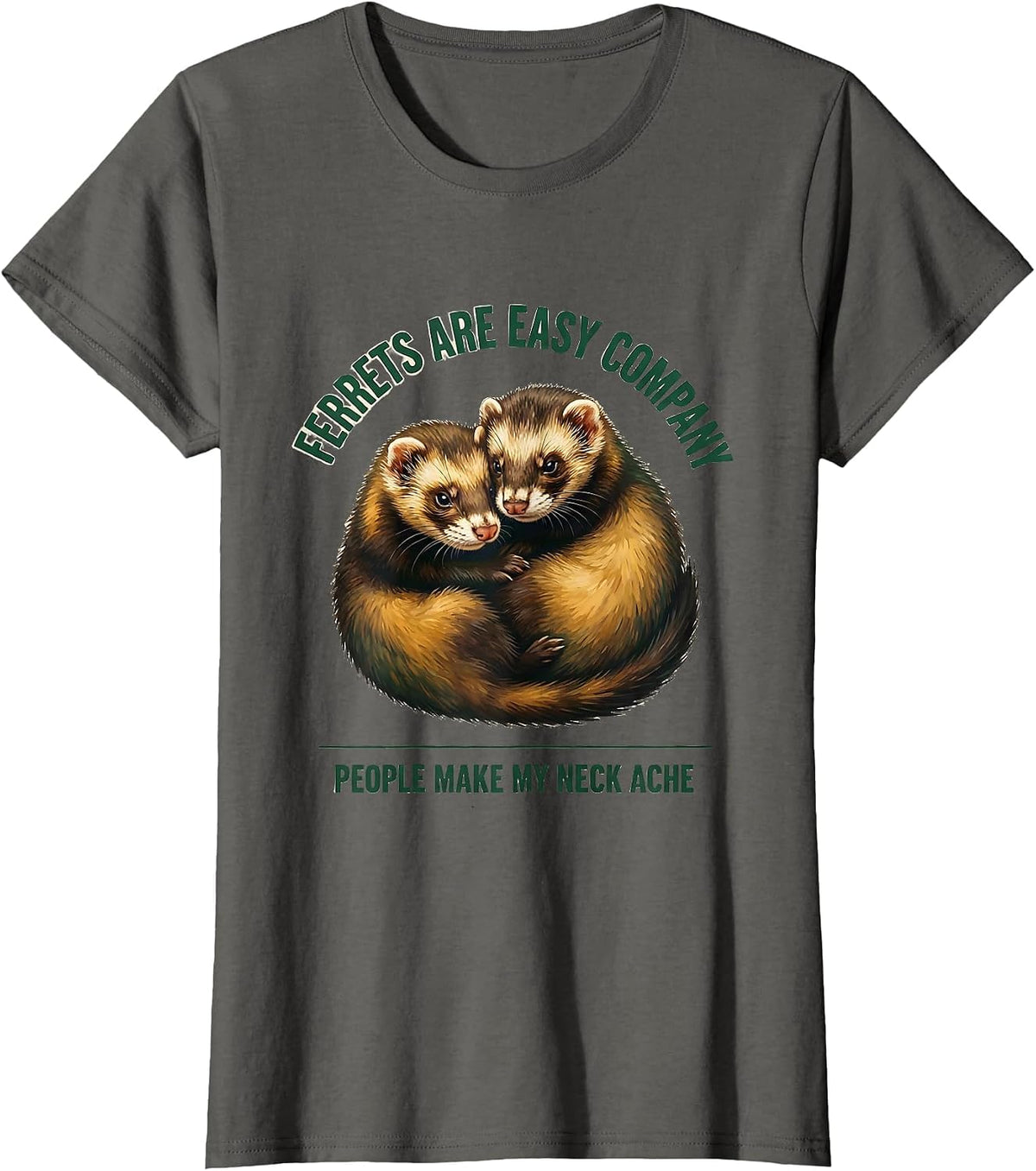 Women's Ferrets Are Easy Company People Make My Neck Ache Funny T-Shirt - Asphalt Grey