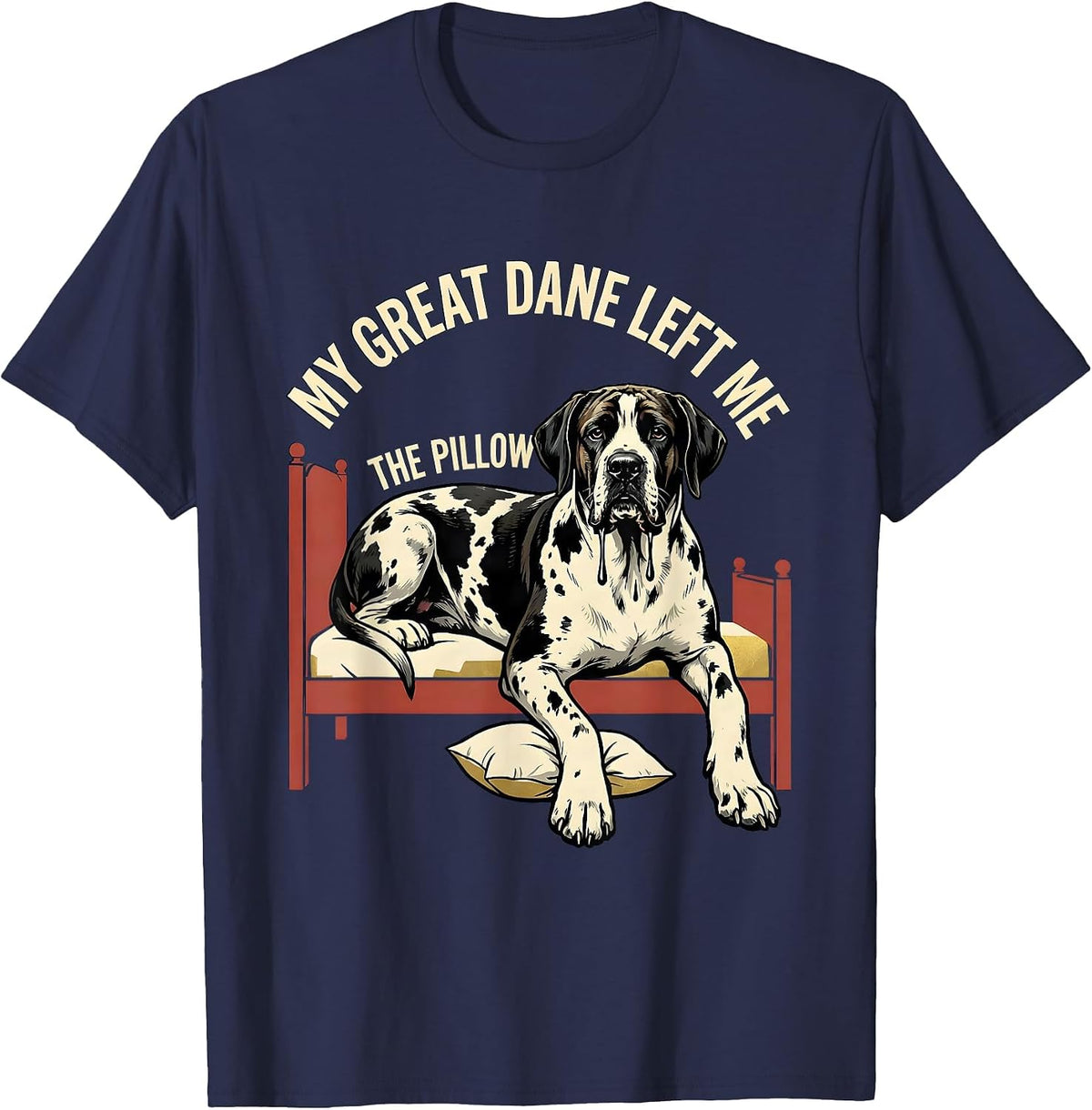 My Great Dane Left Me The Pillow Funny Dog Mom Dog Dad Great T-Shirt - Navy Blue