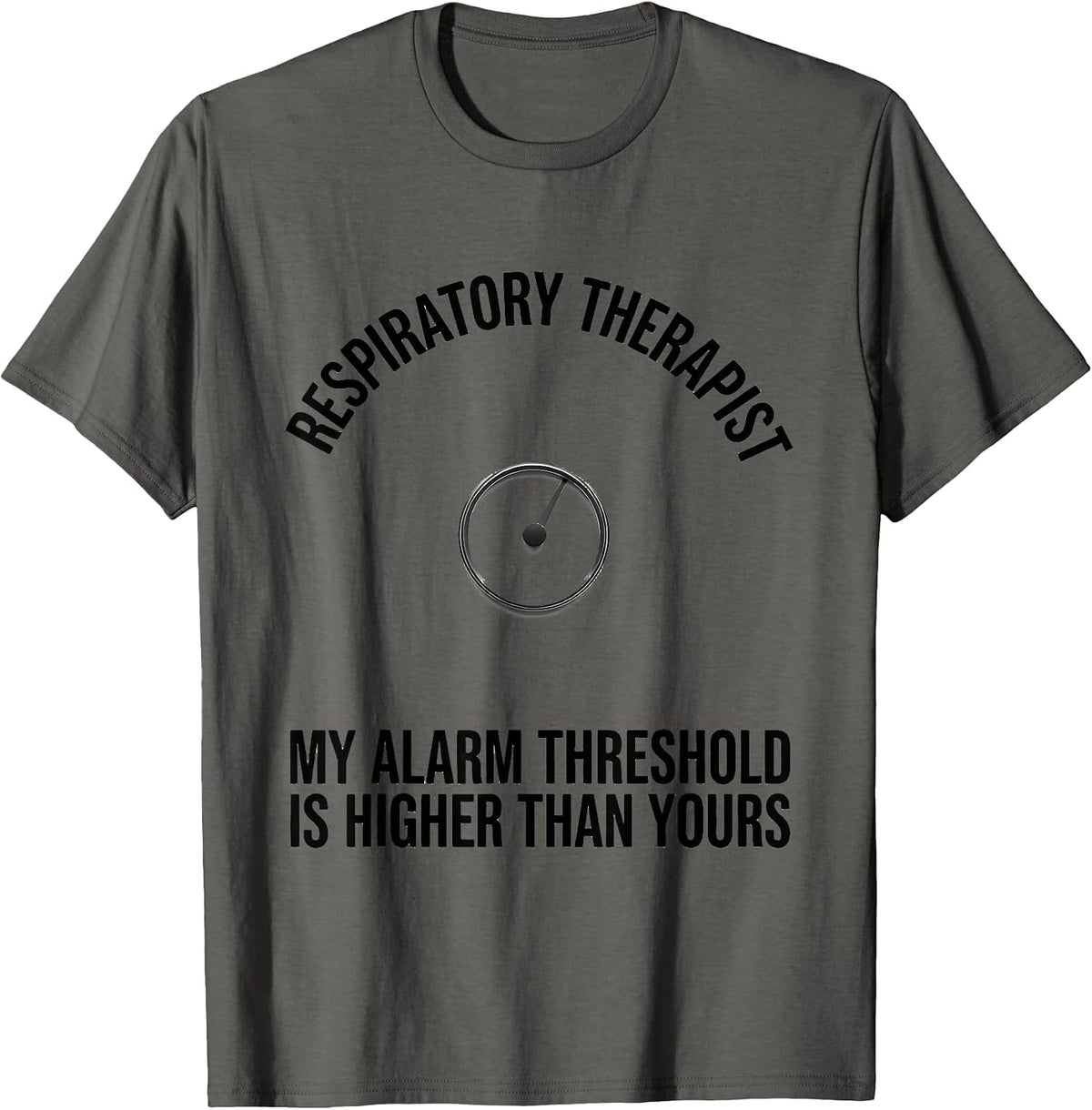 Respiratory Therapist My Alarm Threshold Is Higher T-Shirt - Asphalt Grey