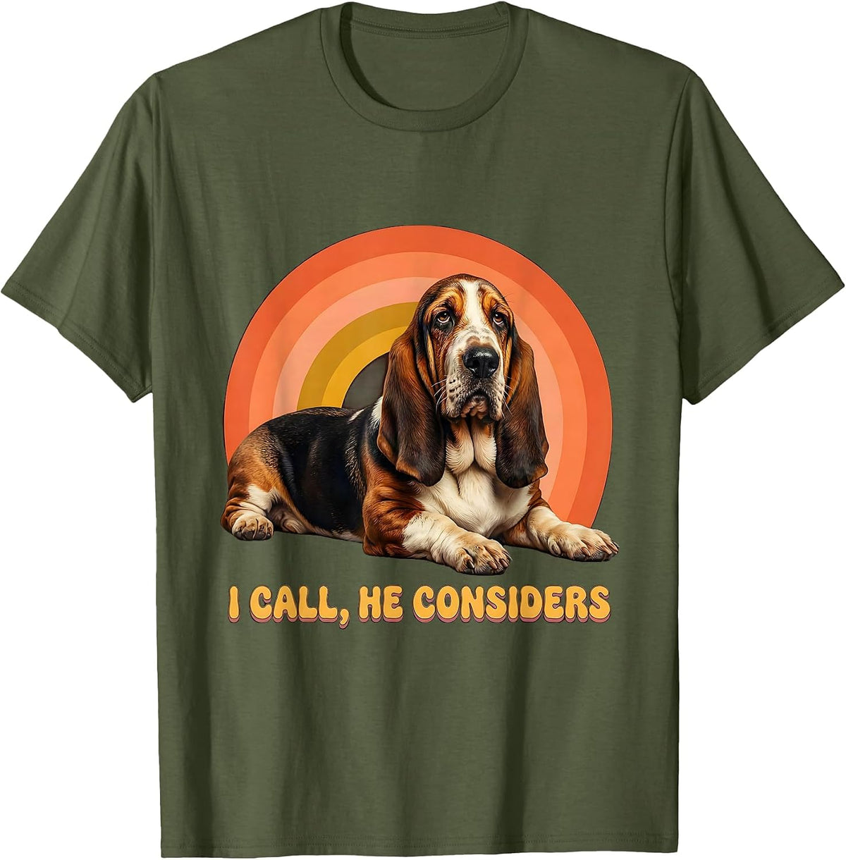 I Call, He Considers Funny Basset Hound Dog Owner Humor T-Shirt - Olive Green