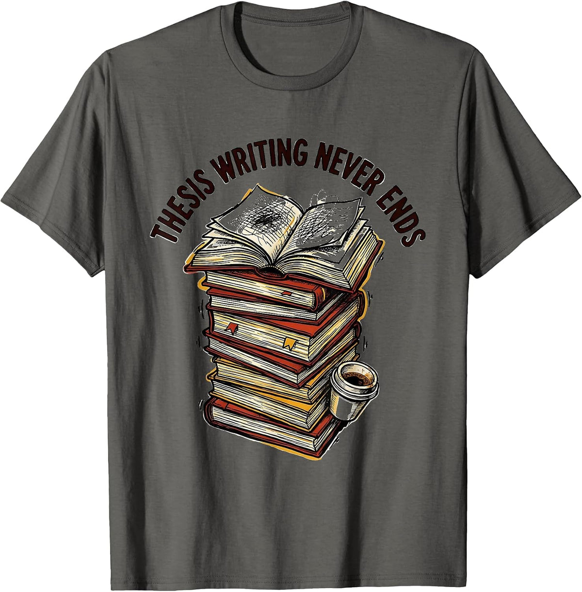Thesis Writing Never Ends College Grad Design T-Shirt - Asphalt Grey