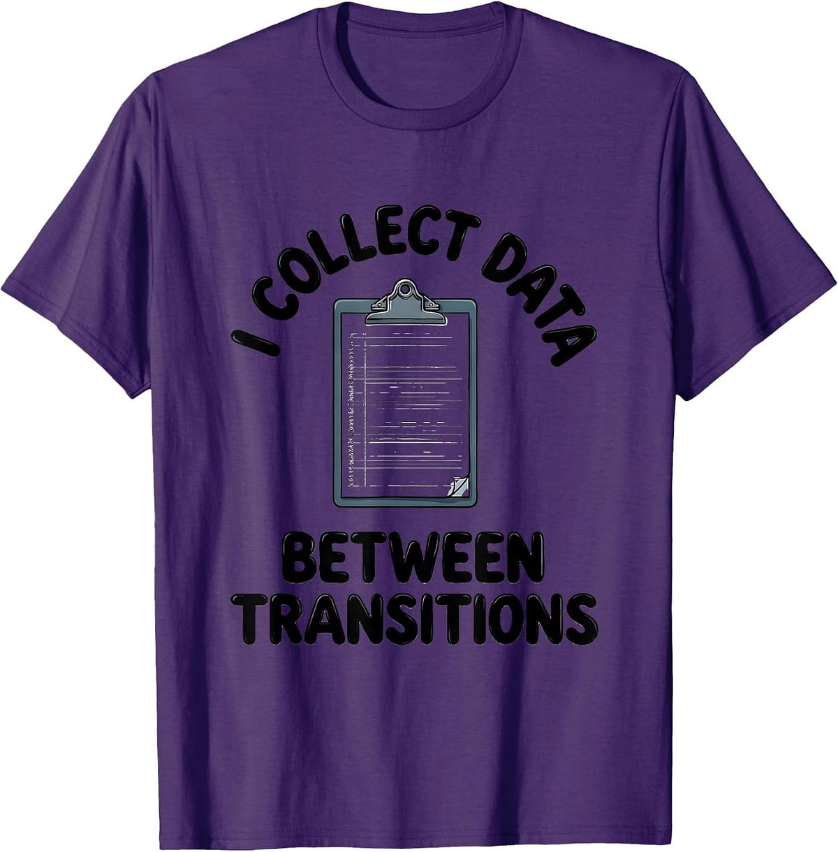 I Collect Data Between Transitions Special Education Teacher T-Shirt - Purple