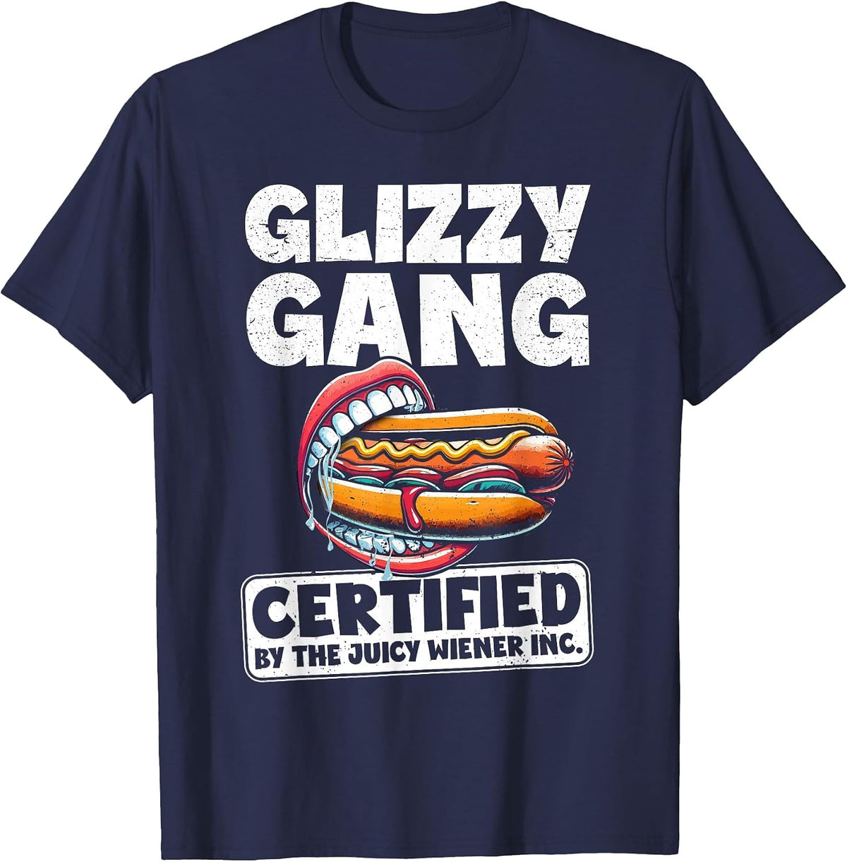 Glizzy Gang Certified by Juicy Wiener Funny Glizzy Gobbler T-Shirt - Navy Blue