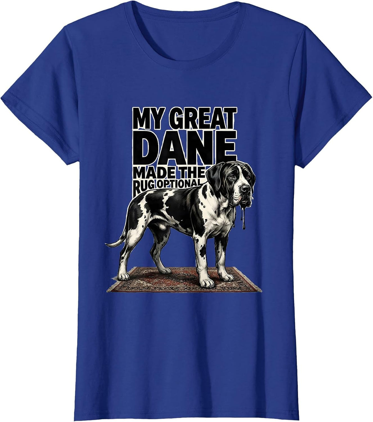 Women's My Great Dane Made The Rug Optional Funny Dog Mom Dog Dad T-Shirt - Royal Blue