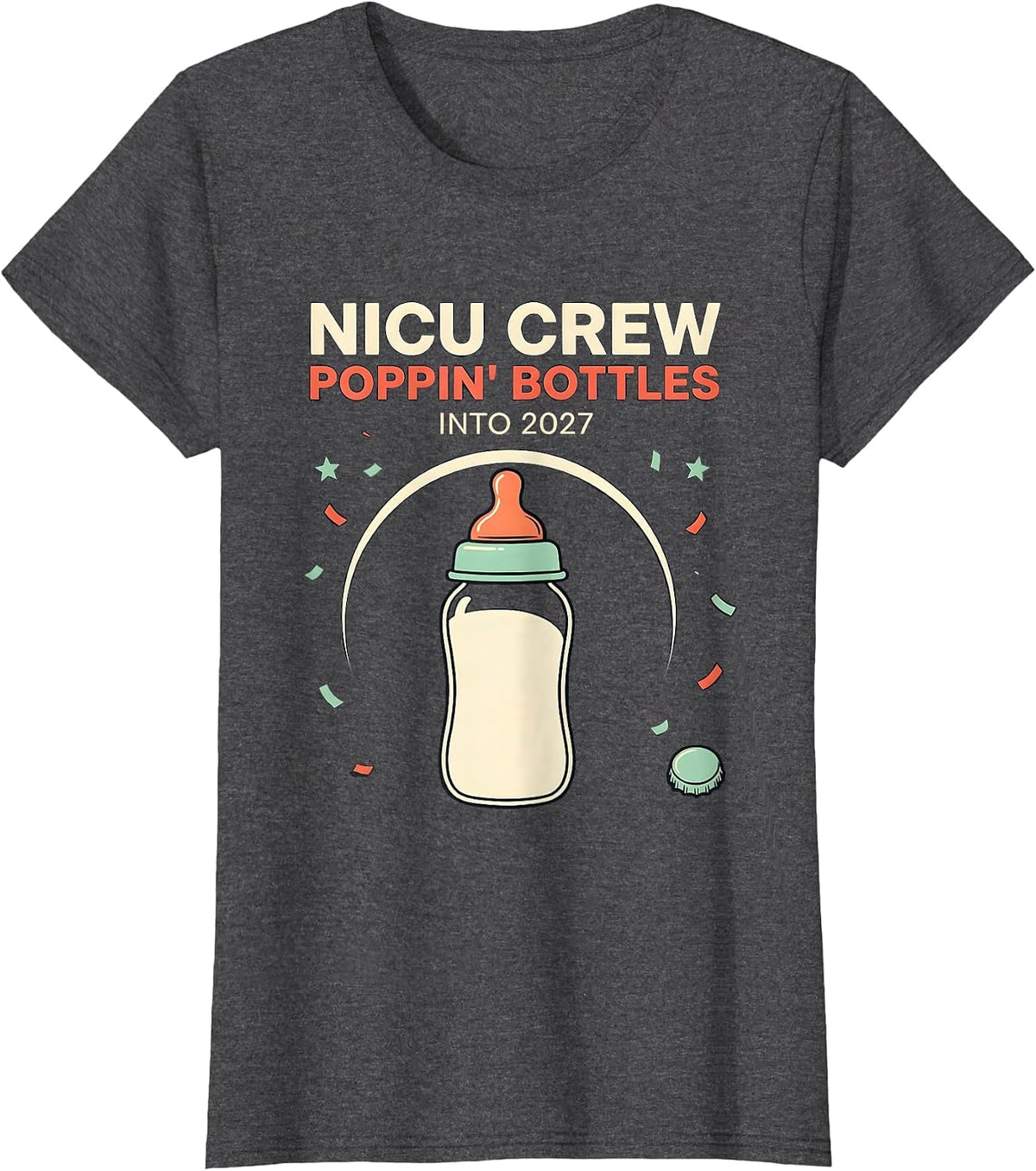 Women's NICU Crew Poppin Bottles Into 2027 Humor New Year Nurse Crew T-Shirt - Dark Heather Grey