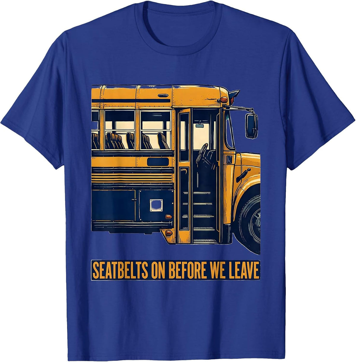 Men's Seatbelts On Before We Leave Funny School Bus Driver Humor T-Shirt - Royal Blue