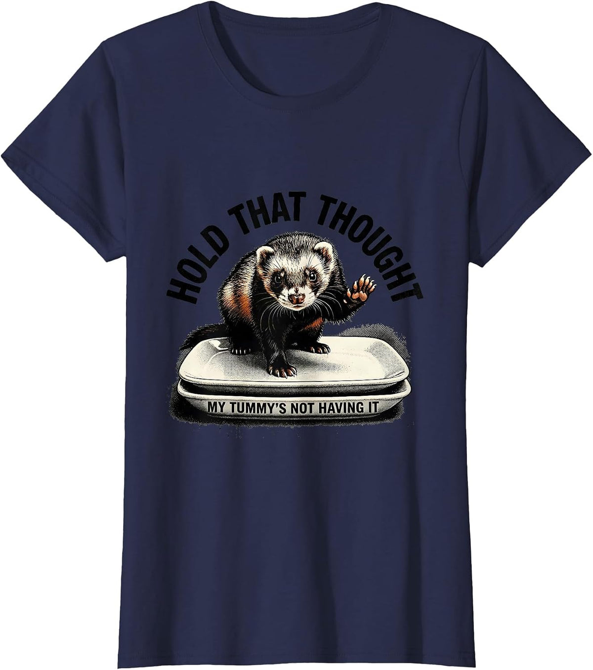 Women's Hold That Thought, My Tummy's Not Having It Funny Ferret T-Shirt - Navy Blue