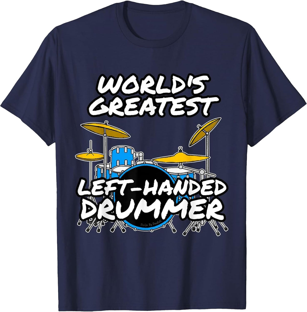 World's Greatest Left-Handed Drummer, Drum Teacher Musician T-Shirt - Navy Blue